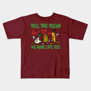 tell the vegan plant have life too. Kids T-Shirt